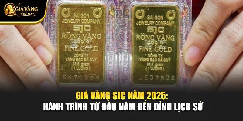 Giá Vàng SJC Năm 2025: Hành Trình Từ Đầu Năm Đến Đỉnh Lịch Sử