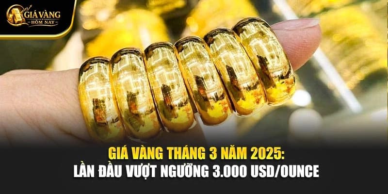 Giá Vàng Tháng 3 Năm 2025: Lần Đầu Vượt