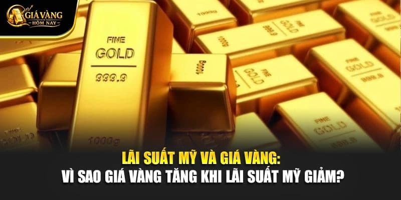 Lãi Suất Mỹ Và Giá Vàng: Vì Sao Giá Vàng Tăng Khi Lãi Suất Mỹ Giảm?