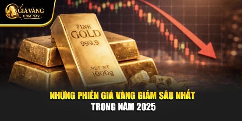 Những Phiên Giá Vàng Giảm Sâu Nhất Trong Năm 2025