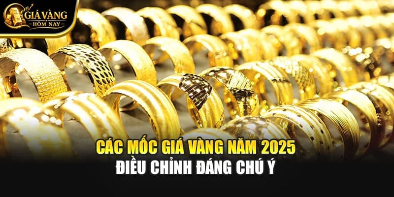 Các Mốc Giá Vàng Quan Trọng Nhất Trong Năm 2025
